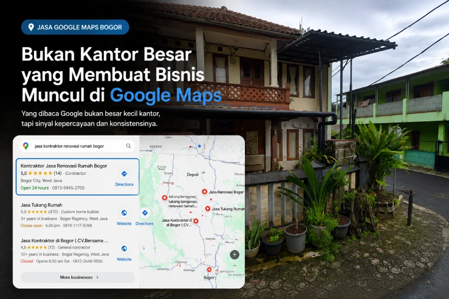 Kontraktor renovasi rumah di Bogor yang muncul di posisi pertama Google Maps — bukan kantor besar yang menentukan, tapi sinyal yang dibaca Google